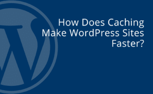 How caching makes WordPress Sites Faster